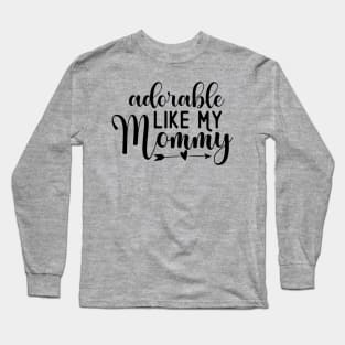 Adorable Like My Mommy Long Sleeve T-Shirt